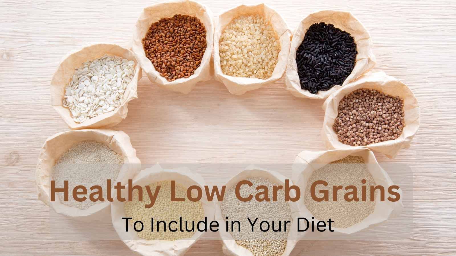 Healthy-low-carb-grains-to-include-in-your-diet.jpg