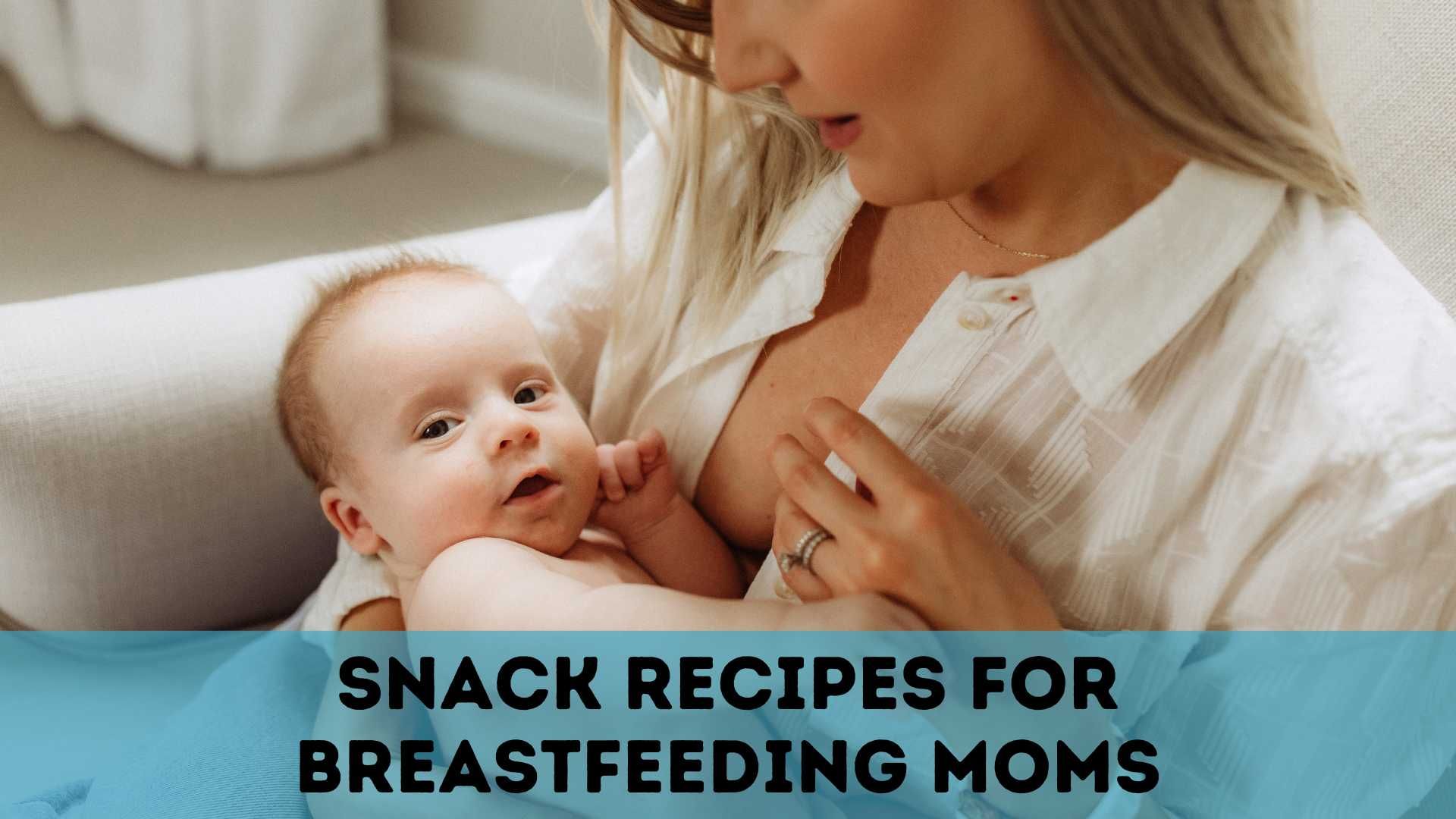 Snack-Recipes-for-Breastfeeding-Moms.jpg